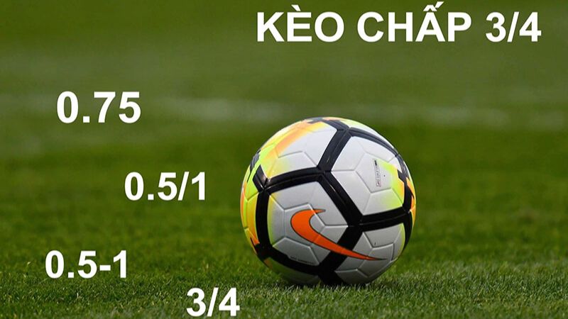 Kèo 3/4 là kèo chấp nửa một 